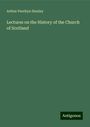 Arthur Penrhyn Stanley: Lectures on the History of the Church of Scotland, Buch