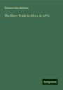 Etienne Felix Berlioux: The Slave Trade in Africa in 1872, Buch