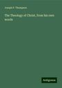 Joseph P. Thompson: The Theology of Christ, from his own words, Buch