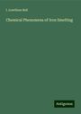 I. Lowthian Bell: Chemical Phenomena of Iron Smelting, Buch
