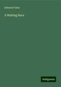 Edmund Yates: A Waiting Race, Buch