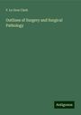 F. Le Gros Clark: Outlines of Surgery and Surgical Pathology, Buch