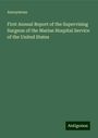 Anonymous: First Annual Report of the Supervising Surgeon of the Marine Hospital Service of the United States, Buch