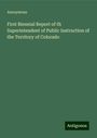 Anonymous: First Biennial Report of th Superintendent of Public Instruction of the Territory of Colorado, Buch