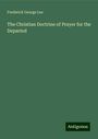 Frederick George Lee: The Christian Doctrine of Prayer for the Departed, Buch