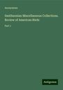 Anonymous: Smithsonian Miscellaneous Collections. Review of American Birds, Buch