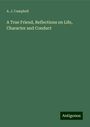 A. J. Campbell: A True Friend, Reflections on Life, Character and Conduct, Buch
