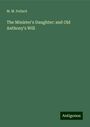 M. M. Pollard: The Minister's Daughter: and Old Anthony's Will, Buch