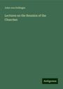 John von Dollinger: Lectures on the Reunion of the Churches, Buch