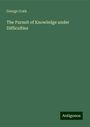 George Craik: The Pursuit of Knowledge under Difficulties, Buch