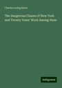 Charles Loring Brace: The Dangerous Classes of New York and Twenty Years' Work Among them, Buch