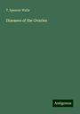 T. Spencer Wells: Diseases of the Ovaries, Buch