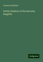 Frederick Whitfield: Earthly Shadows of the Heavenly Kingdom, Buch
