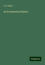C. M. Butler: An Ecclesiastical History, Buch