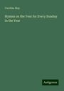 Caroline May: Hymns on the Year for Every Sunday in the Year, Buch