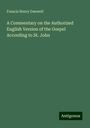 Francis Henry Dunwell: A Commentary on the Authorized English Version of the Gospel According to St. John, Buch
