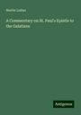 Martin Luther: A Commentary on St. Paul's Epistle to the Galatians, Buch