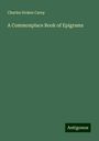 Charles Stokes Carey: A Commonplace Book of Epigrams, Buch
