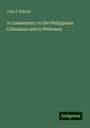 Chas J. Ellicott: A Commentary to the Philippians Colossians and to Philemon, Buch