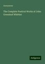 Anonymous: The Complete Poetical Works of John Greenleaf Whittier, Buch