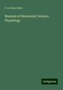 F. Le Gros Clark: Manuals of Elementary Science. Physiology, Buch