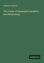 Augustus Clissold: The Creeds of Athanasiud, Sabellius, and Swedenborg, Buch