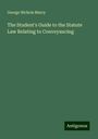 George Nichols Marcy: The Student's Guide to the Statute Law Relating to Conveyancing, Buch