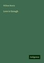 William Morris: Love is Enough, Buch