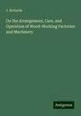 J. Richards: On the Arrangement, Care, and Operation of Wood-Working Factories and Machinery, Buch