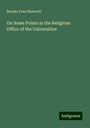 Brooke Foss Westcott: On Some Points in the Religious Office of the Universities, Buch
