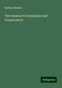 Shirley Hibberd: The Amateur's Greenhouse and Conservatory, Buch