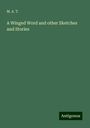 M. A. T.: A Winged Word and other Sketches and Stories, Buch