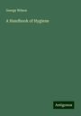 George Wilson: A Handbook of Hygiene, Buch