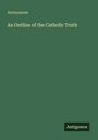 Anonymous: An Outline of the Catholic Truth, Buch