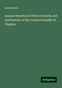Anonymous: Annual Reports of Officers Boards and Institutions of the Commonwealth of Virginia, Buch