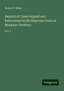 Henry N. Blake: Reports of Cases Argued and Determined in the Supreme Court of Montana Territory, Buch