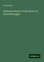 Anonymous: Settlement Report of the District of Moozuffernugger, Buch