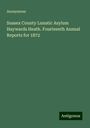 Anonymous: Sussex County Lunatic Asylum Haywards Heath. Fourteenth Annual Reports for 1872, Buch