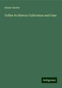 Robert Hewitt: Coffee its History Cultivation and Uses, Buch