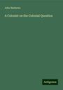 Jehu Mathews: A Colonist on the Colonial Question, Buch