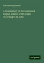 Francis Henry Dunwell: A Commentary on the Authorized English Version of the Gospel According to St. John, Buch