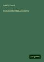 John H. French: Common School Arithmetic, Buch