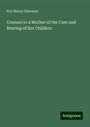 Pye Henry Chavasse: Counsel to a Mother of the Care and Rearing of her Children, Buch