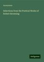 Anonymous: Selections from the Poetical Works of Robert Browning, Buch