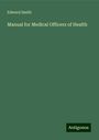 Edward Smith: Manual for Medical Officers of Health, Buch