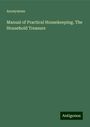 Anonymous: Manual of Practical Housekeeping. The Household Treasure, Buch