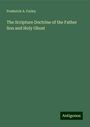 Frederick A. Farley: The Scripture Doctrine of the Father Son and Holy Ghost, Buch