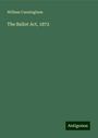 William Cunningham: The Ballot Act, 1872, Buch