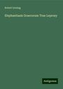 Robert Liveing: Elephantiasis Graecorum True Leprosy, Buch