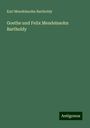 Karl Mendelssohn Bartholdy: Goethe und Felix Mendelssohn Bartholdy, Buch